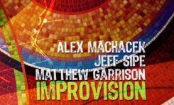 Alex Machacek, Jeff Sipe, Matthew Garrison "Improvision"