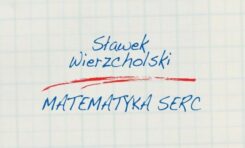 Sławek Wierzcholski „Matematyka Serc”  