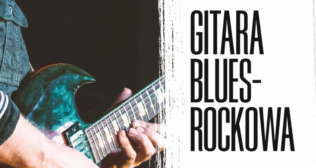 Polecamy szkołę Piotra Wójcickiego „Gitara blues-rockowa – teoria i praktyka”