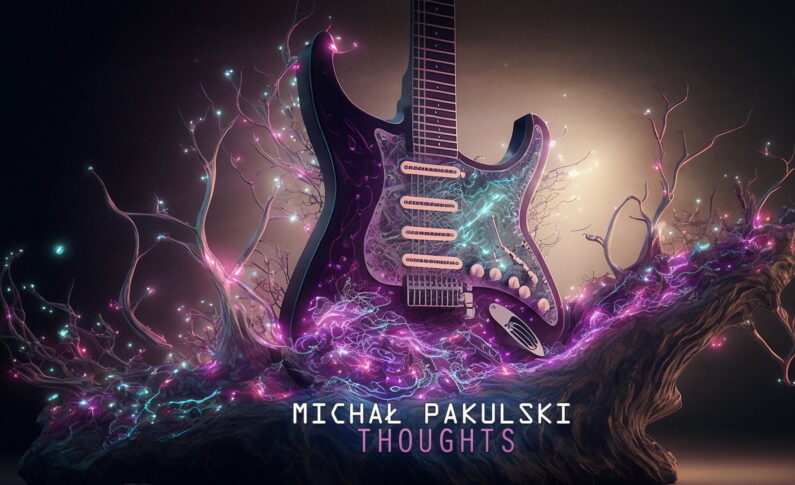 Gitarzysta Michał Pakulski we współpracy z Wojtkiem Pilichowskim wydał nowy singiel „Thoughts”.         