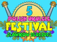 Już za kilka dni 5 edycja Polish Ukulele Festival. Oznacza to, że wiosna coraz bliżej!