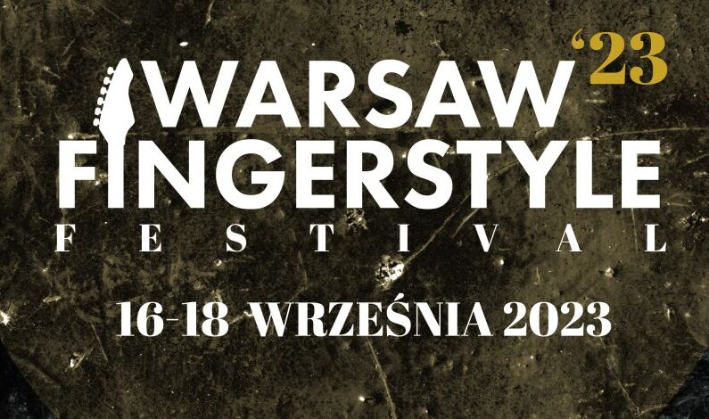 Warsaw Fingerstyle Festival 2023 - ważne informacje dotyczące konkursu!